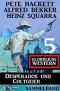 Cover: Desperados und Coltgeier - 5 glorreiche Western - epubli
