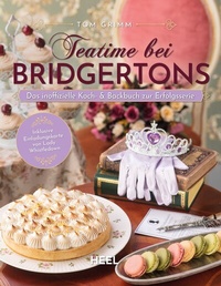 Abbildung von: Teatime bei Bridgertons - Das inoffizielle Koch- und Backbuch zur Netflix Erfolgsserie Bridgerton - Heel