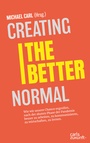 Cover: Creating the Better Normal - Carls Zukunft Verlag