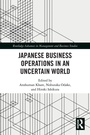 Cover: Japanese Business Operations in an Uncertain World - Routledge