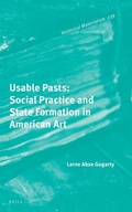Cover: Usable Pasts: Social Practice and State Formation in American Art - Brill