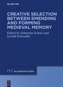 Cover: Creative Selection between Emending and Forming Medieval Memory - De Gruyter