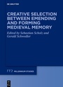 Cover: Creative Selection between Emending and Forming Medieval Memory - De Gruyter