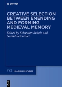 Enlarge image Cover: Creative Selection between Emending and Forming Medieval Memory - De Gruyter