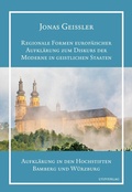 Cover: Regionale Formen europ&auml;ischer Aufkl&auml;rung zum Diskurs der Moderne in geistlichen Staaten - utzverlag