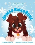 Cover: Say Hello to Apollo Rollo Rowe - Bookbaby