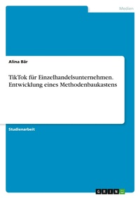 Abbildung von: TikTok fuer Einzelhandelsunternehmen. Entwicklung eines Methodenbaukastens - GRIN Verlag