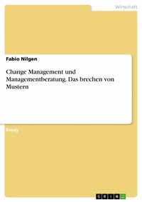Abbildung von: Change Management und Managementberatung. Das brechen von Mustern - GRIN Verlag