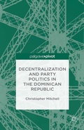 Cover: Decentralization and Party Politics in the Dominican Republic - Palgrave Pivot
