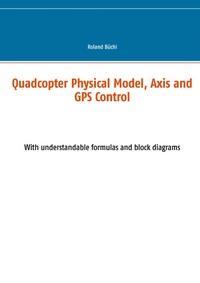Enlarge image Cover: Quadcopter Physical Model, Axis and GPS Control - Books on Demand