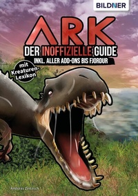 Abbildung von: ARK - Der große inoffizielle Guide inkl. aller Addons bis Fjordur - Bildner Verlag