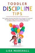 Cover: Toddler Discipline Tips: The Complete Parenting Guide With Proven Strategies To Understand And Managing Toddler's Behavior, Dealing With Tantrums, And ... With Kids (Positive Parenting, #2) - POSITIVE PARENTING