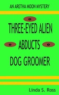 Cover: Three-Eyed Alien Abducts Dog Groomer (Aretha Moon Mysteries, #1) - Aretha Moon Mysteries