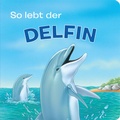 Cover: Tierkindergeschichten - So lebt der Delfin - Phoenix International Publications Inc.