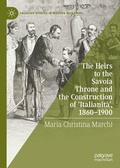 Cover: The Heirs to the Savoia Throne and the Construction of 'Italianit&agrave;', 1860-1900 - Palgrave Macmillan
