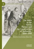 Cover: The Heirs to the Savoia Throne and the Construction of 'Italianit&agrave;', 1860-1900 - Palgrave Macmillan