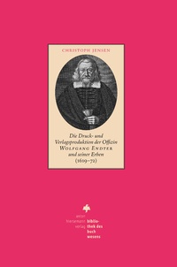 Abbildung von: Die Druck- und Verlagsproduktion der Offizin Wolfgang Endter und seiner Erben (1619 - 72) - Hiersemann, A