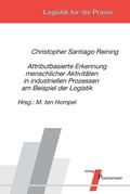 Cover: Attributbasierte Erkennung menschlicher Aktivit&auml;ten in industriellen Prozessen am Beispiel der Logistik - Praxiswissen Service