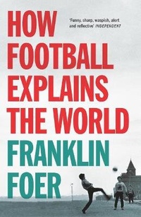Enlarge image Cover: How Football Explains The World - Arrow Books Ltd