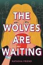 Cover: The Wolves Are Waiting - Little, Brown Books for Young Readers