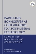 Cover: Barth and Bonhoeffer as Contributors to a Post-Liberal Ecclesiology - T.& T.Clark Ltd
