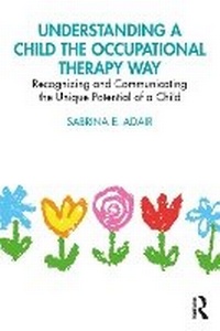 Abbildung von: Understanding a Child the Occupational Therapy Way - Routledge