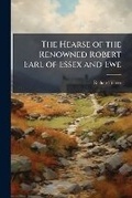 Cover: The Hearse of the Renowned Robert Earl of Essex and Ewe - Nabu Press