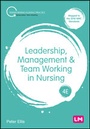 Cover: Leadership, Management and Team Working in Nursing - Learning Matters Ltd