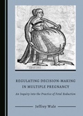 Bild: Regulating Decision-Making in Multiple Pregnancy - Cambridge Scholars Publishing