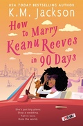 Cover: How to Marry Keanu Reeves in 90 Days - Grand Central Publishing