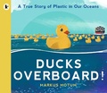 Cover: Ducks Overboard!: A True Story of Plastic in Our Oceans - Walker Books Ltd