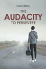 Cover: The Audacity To Persevere - Covenant Books