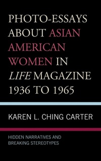 Abbildung von: Photo-Essays about Asian American Women in Life Magazine 1936 to 1965 - Bloomsbury eBooks US