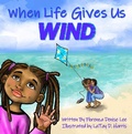 Cover: When Life Gives Us Wind - Words to Ponder Publishing Company LLC