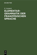 Cover: Elementargrammatik der franz&ouml;sischen Sprache - De Gruyter