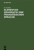 Cover: Elementargrammatik der franz&ouml;sischen Sprache - De Gruyter