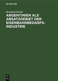 Abbildung von: Argentinien als Absatzgebiet der Eisenbahnbedarfsindustrie - De Gruyter