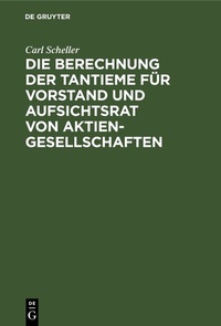 Abbildung von: Die Berechnung der Tantieme für Vorstand und Aufsichtsrat von Aktiengesellschaften - De Gruyter