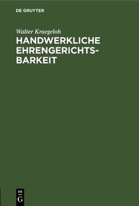 Abbildung von: Handwerkliche Ehrengerichtsbarkeit - De Gruyter