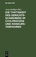 Abbildung von: Die Thätigkeit des Gerichtsschreibers im Civilprocess und Konkursverfahren - De Gruyter