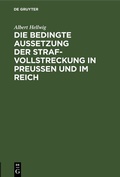 Bild: Die bedingte Aussetzung der Strafvollstreckung in Preu&szlig;en und im Reich - De Gruyter