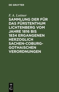 Abbildung von: Sammlung der für das Fürstenthum Lichtenberg vom Jahre 1816 bis 1834 ergangenen Herzoglich Sachen-Coburg-Gothaischen Verordnungen - De Gruyter