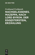 Cover: Nachgelassenes. Mazeppa, nach Lord Byron. Der Eggesterstein, Erz&auml;hlung - De Gruyter