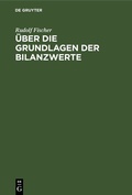 Cover: &Uuml;ber die Grundlagen der Bilanzwerte - De Gruyter