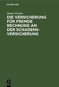 Cover: Die Versicherung f&uuml;r fremde Rechnung an der Schadensversicherung - De Gruyter