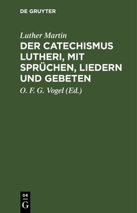 Abbildung von: Der Catechismus Lutheri, mit Sprüchen, Liedern und Gebeten - De Gruyter