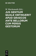 Cover: Jus gentium quale obtinuerit apud Graecos ante bellorum cum Persis gestorum - De Gruyter