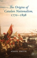 Cover: The Origins of Catalan Nationalism, 1770-1898 - Palgrave Macmillan