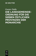 Abbildung von: Die Landgemeindeordnung für die sieben östlichen Provinzen der Monarchie - De Gruyter