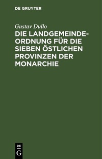 Abbildung von: Die Landgemeindeordnung für die sieben östlichen Provinzen der Monarchie - De Gruyter
